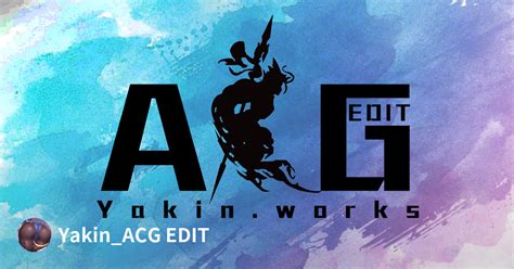 acgedit|Yakin@ACG EDIT.